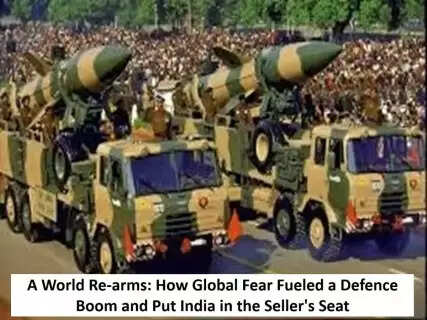 A World Re-arms: How Global Fear Fueled a Defence Boom and Put India in the Seller's Seat