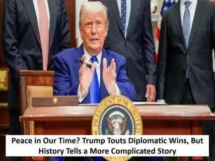 Peace in Our Time? Trump Touts Diplomatic Wins, But History Tells a More Complicated Story