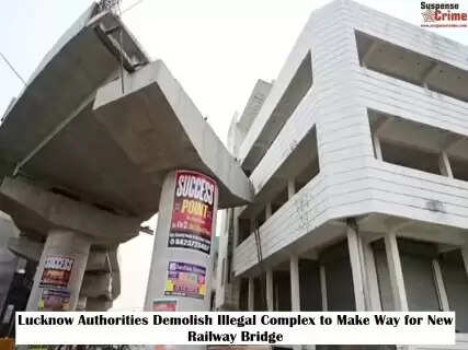 Lucknow Authorities Demolish Illegal Complex to Make Way for New Railway Bridge