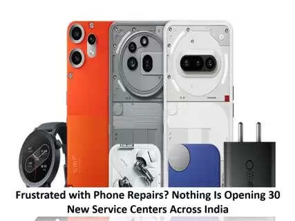 Frustrated with Phone Repairs? Nothing Is Opening 30 New Service Centers Across India