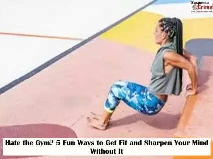 Hate the Gym? 5 Fun Ways to Get Fit and Sharpen Your Mind Without It